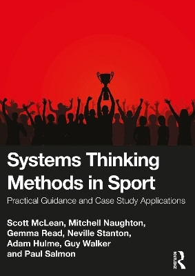 Systems Thinking Methods in Sport - Scott McLean, Mitchell Naughton, Gemma Read, Neville A. Stanton, Adam Hulme