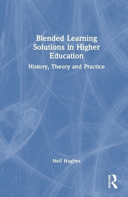 Blended Learning Solutions in Higher Education - Neil Hughes