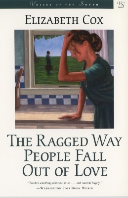 The Ragged Way People Fall Out of Love - Elizabeth Cox