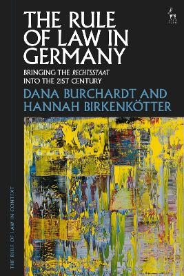 The Rule of Law in Germany - Dana Burchardt, Hannah Birkenk&ouml;tter