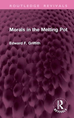 Morals in the Melting Pot - Edward F. Griffith