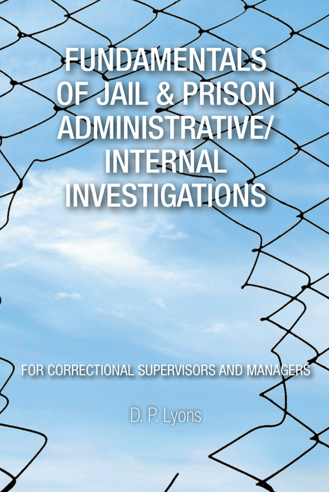 Fundamentals of Jail & Prison Administrative/Internal Investigations - D. P. Lyons