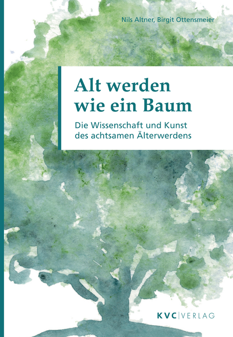 Alt werden wie ein Baum - Nils Altner, Birgit Ottensmeier