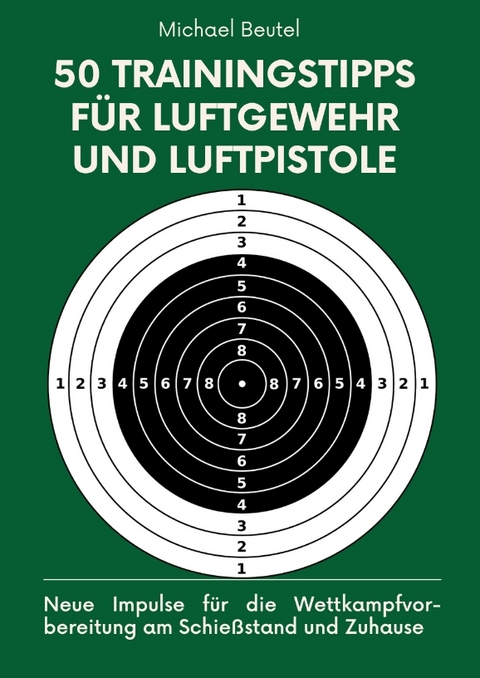 50 Trainingstipps f&uuml;r Luftgewehr und Luftpistole - Michael Beutel