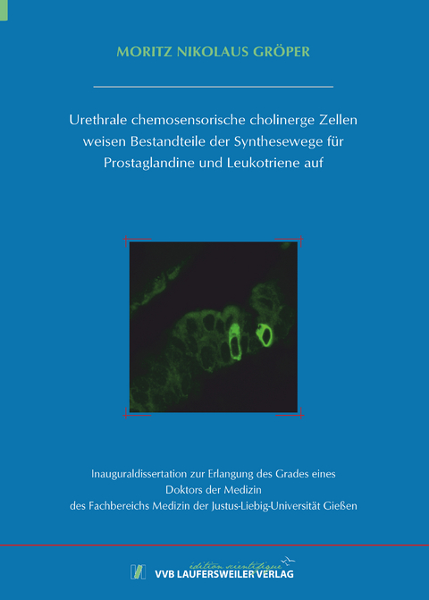 Urethrale chemosensorische cholinerge Zellen weisen Bestandteile der Synthesewege f&uuml;r Prostaglandine und Leukotriene auf - Moritz Nikolaus Gr&ouml;per