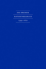 Das Bremer Ratsdenkelbuch 1395 &ndash; 1671
