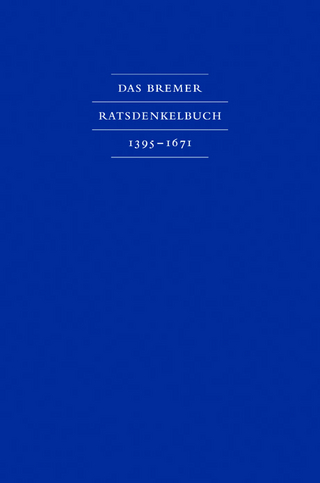 Das Bremer Ratsdenkelbuch 1395 – 1671
