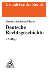 Deutsche Rechtsgeschichte - Eisenhardt, Ulrich; Amend-Traut, Anja