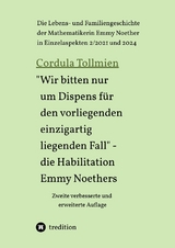 "Wir bitten nur um Dispens f&uuml;r den vorliegenden einzigartig liegenden Fall" &ndash; die Habilitation Emmy Noethers - Cordula Tollmien