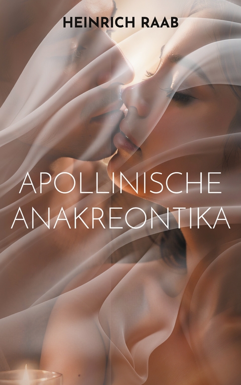 Apollinische Anakreontika - Heinrich Raab