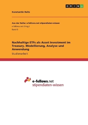 Nachhaltige ETFs als Asset Investment im Treasury. Modellierung, Analyse und Anwendung - Konstantin Reitz