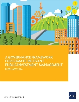 A Governance Framework for Climate-Relevant Public Investment Management -  Asian Development Bank