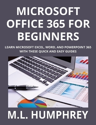 Microsoft Office 365 for Beginners - M L Humphrey