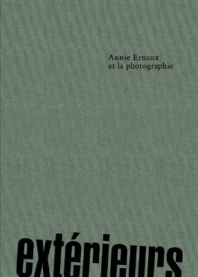 Exterieurs. Annie Ernaux et la Photographie