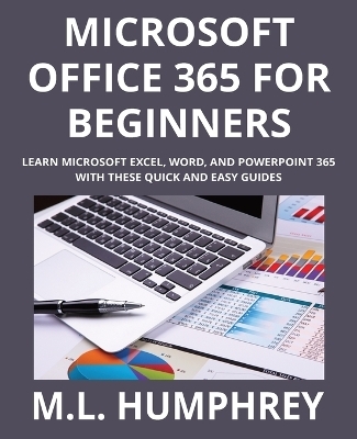 Microsoft Office 365 for Beginners - M L Humphrey