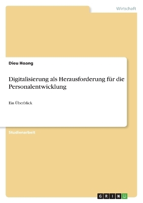 Digitalisierung als Herausforderung f&Atilde;&frac14;r die Personalentwicklung - Dieu Hoang