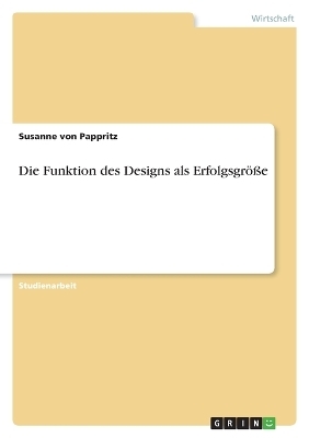 Die Funktion des Designs als Erfolgsgr&Atilde;&para;&Atilde;e - Susanne von Pappritz