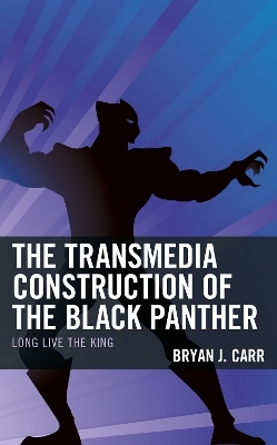 The Transmedia Construction of the Black Panther - Bryan J. Carr