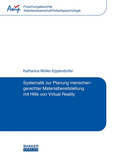 Systematik zur Planung menschengerechter Materialbereitstellung mit Hilfe von Virtual Reality - Katharina M&uuml;ller-Eppendorfer