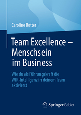 Team Excellence &ndash; Menschsein im Business - Caroline Rotter