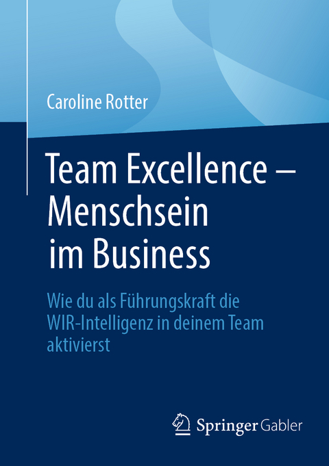 Team Excellence &ndash; Menschsein im Business - Caroline Rotter