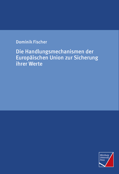 Die Handlungsmechanismen der Europäischen Union zur Sicherung ihrer Werte - Dominik Fischer