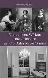 Das Leben, Wirken und Erinnern an die Saloni&egrave;ren Wiens - Laura K&ouml;nig-Taschner