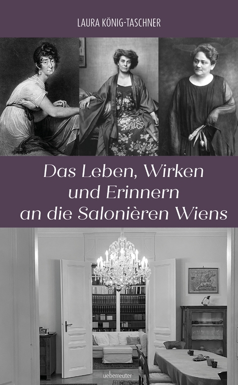 Das Leben, Wirken und Erinnern an die Saloni&egrave;ren Wiens - Laura K&ouml;nig-Taschner