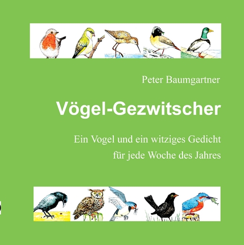 V&ouml;gel-Gezwitscher: Ein Geschenkbuch f&uuml;r Vogelfreunde - Peter Baumgartner
