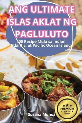 Ang Ultimate Islas Aklat Ng Pagluluto -  Susana Mu&ntilde;oz
