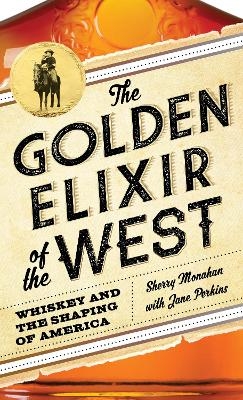 The Golden Elixir of the West - Sherry Monahan, Jane Perkins