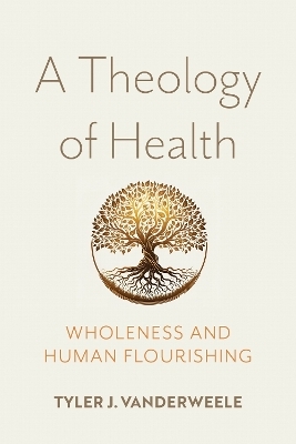 A Theology of Health - Tyler J. VanderWeele