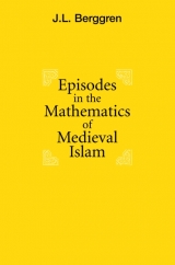 Episodes in the Mathematics of Medieval Islam - J. Lennart Berggren
