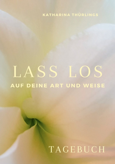 Lass Los! - TAGEBUCH - Katharina Th&uuml;rlings