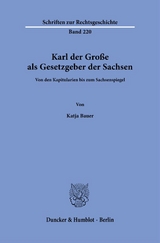 Karl der Gro&szlig;e als Gesetzgeber der Sachsen. - Katja Bauer