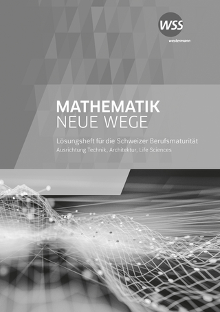 Mathematik Neue Wege SII - Ausgabe Berufsmaturität 2021 für die Schweiz