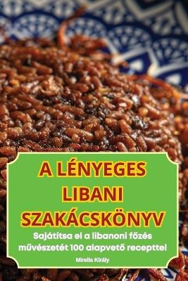 A L&eacute;nyeges Libani Szak&aacute;csk&ouml;nyv -  Mirella Kir&aacute;ly