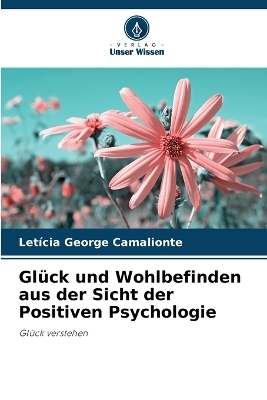 Glück und Wohlbefinden aus der Sicht der Positiven Psychologie - Letícia George Camalionte