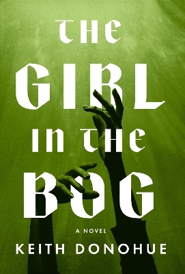 The Girl in the Bog - Keith Donohue
