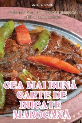 Cea Mai BunĂ Carte de Bucate MarocanĂ -  Larisa Gherghe