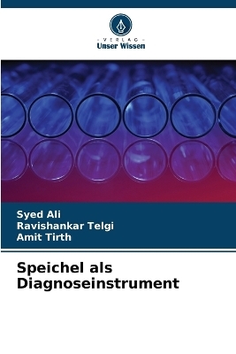 Speichel als Diagnoseinstrument - Syed Ali, Ravishankar Telgi, Amit Tirth