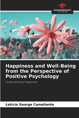 Happiness and Well-Being from the Perspective of Positive Psychology - Let&iacute;cia George Camalionte