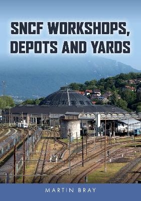 SNCF Workshops, Depots and Yards - Martin Bray