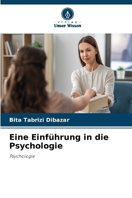 Eine Einführung in die Psychologie - Bita Tabrizi Dibazar