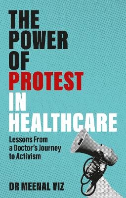 The Power of Protest in Healthcare - Dr Meenal Viz