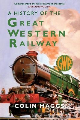 A History of the Great Western Railway - Colin Maggs
