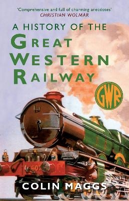 A History of the Great Western Railway - Colin Maggs