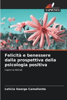 Felicit&agrave; e benessere dalla prospettiva della psicologia positiva - Let&iacute;cia George Camalionte