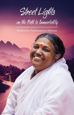 Street Lights on the Path to Immortality -  Brahmachari Sukshmamrita Chaitanya