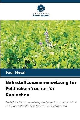 N&auml;hrstoffzusammensetzung f&uuml;r Feldh&uuml;lsenfr&uuml;chte f&uuml;r Kaninchen - Paul Mutai